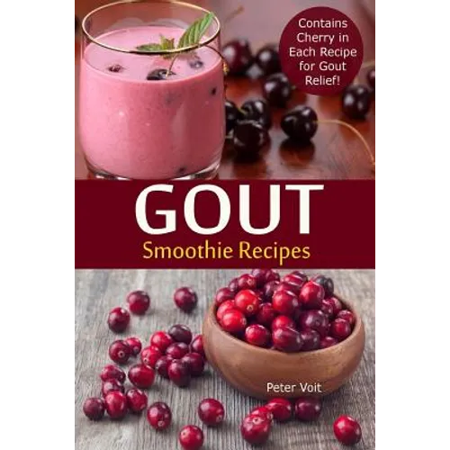 Gout Smoothie Recipes: Contains Cherry in Each Recipe for Gout Relief - Paperback
