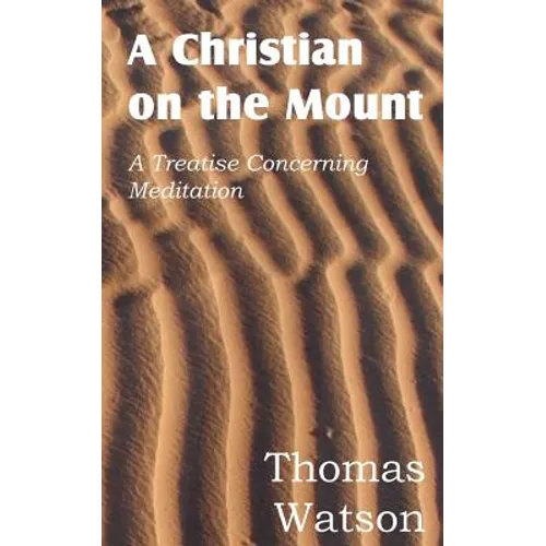 A Christian on the Mount; A Treatise Concerning Meditation - Paperback