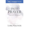 ABC Essentials on a Path of Prayer: A Navigational Tool for an Intimate Prayer Journey - Paperback