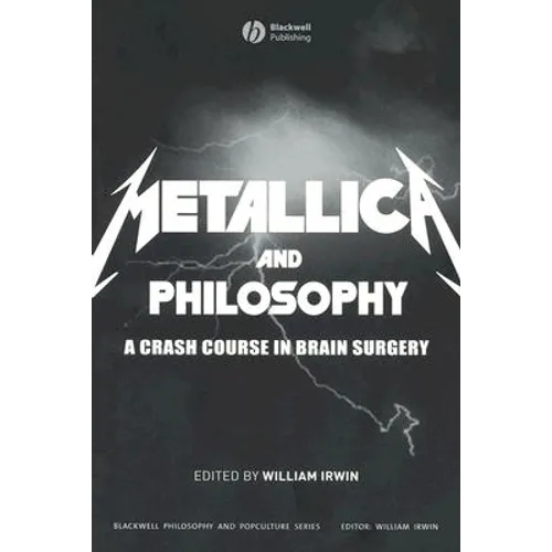 Metallica and Philosophy: A Crash Course in Brain Surgery - Paperback