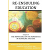Re-Ensouling Education: Essays on the Importance of the Humanities in Schooling the Soul - Paperback