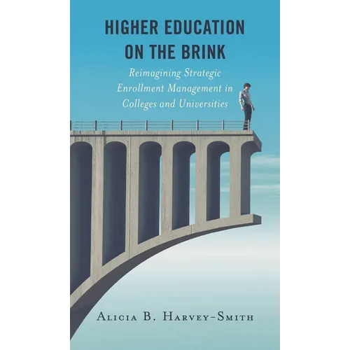 Higher Education on the Brink: Reimagining Strategic Enrollment Management in Colleges and Universities - Paperback