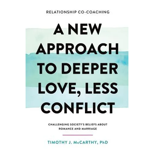 Relationship Co-Coaching: A New Approach to Deeper Love, Less Conflict! Challenging Society's Beliefs About Romance and Marriage - Paperback