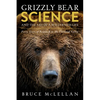 Grizzly Bear Science and the Art of a Wilderness Life: Forty Years of Research in the Flathead Valley - Paperback