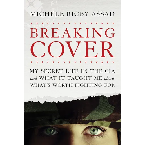 Breaking Cover: My Secret Life in the CIA and What It Taught Me about What's Worth Fighting for - Paperback