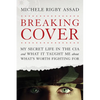 Breaking Cover: My Secret Life in the CIA and What It Taught Me about What's Worth Fighting for - Paperback