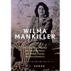 Wilma Mankiller: How One Woman United the Cherokee Nation and Helped Change the Face of America - Hardcover