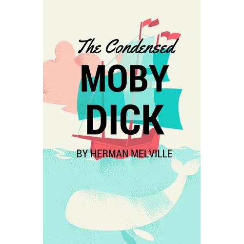 The Condensed Moby Dick: Abridged for the Modern Reader - Paperback
