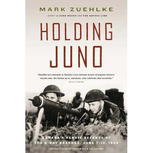 Holding Juno: Canada's Heroic Defence of the D-Day Beaches, June 7-12, 1944 - Paperback