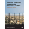 Teaching Palestine on an Israeli University Campus: Unsettling Denial - Paperback