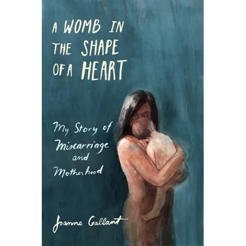 A Womb in the Shape of a Heart: My Story of Miscarriage and Motherhood - Paperback