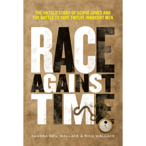 Race Against Time: The Untold Story of Scipio Jones and the Battle to Save Twelve Innocent Men - Hardcover