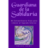 Guardiana de la Sabiduría: Mi Extraordinario Viaje para Liberar el Sagrado Interior - Paperback
