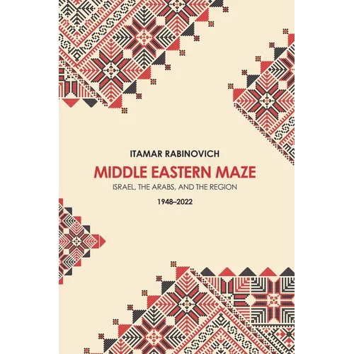 Middle Eastern Maze: Israel, the Arabs, and the Region 1948-2022 - Hardcover