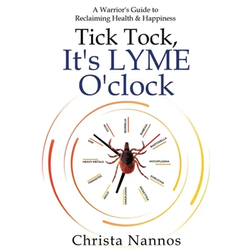 Tick Tock, It's LYME O'clock: A Warrior's Guide to Reclaiming Health & Happiness - Paperback