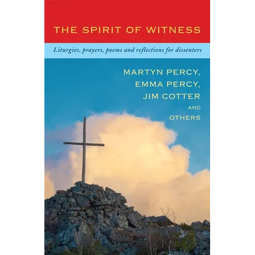 The Spirit of Witness: Liturgies, Prayers, Poems and Reflections for Dissenters - Paperback