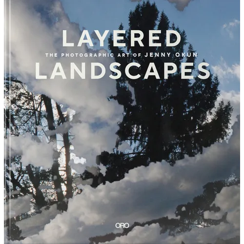Layered Landscapes: The Photographic Art of Jenny Okun - Hardcover