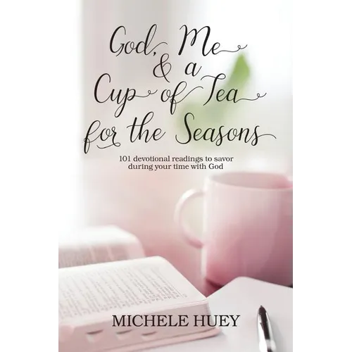 God, Me & a Cup of Tea for the Seasons: 101 devotional readings to savor during your time with God - Paperback