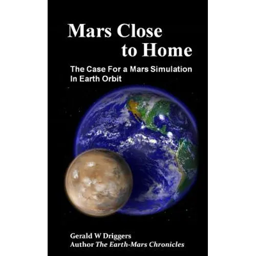 Mars Close to Home: The Case For a Mars Simulation in Earth Orbit - Paperback