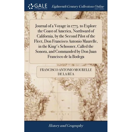 Journal of a Voyage in 1775. to Explore the Coast of America, Northward of California, by the Second Pilot of the Fleet, Don Francisco Antonio Maurell - Hardcover