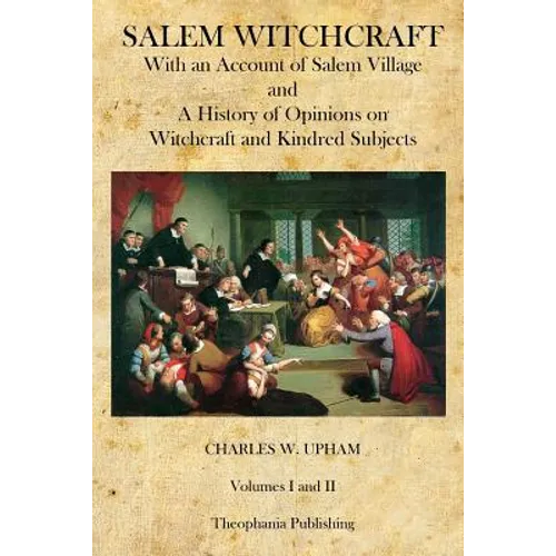 Salem Witchcraft: With an Account of Salem Village and a History of Opinions on Witchcraft and Kindred Subjects - Paperback