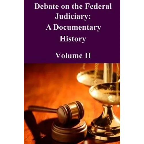 Debate on the Federal Judiciary: A Documentary History Volume II - Paperback