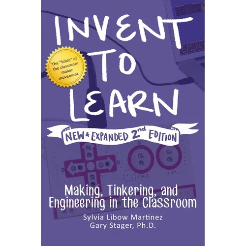 Invent to Learn: Making, Tinkering, and Engineering in the Classroom - Hardcover
