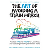 The ART of Avoiding a Train Wreck: Practical Tips and Tricks for Launching and Operating SAFe Agile Release Trains - Paperback