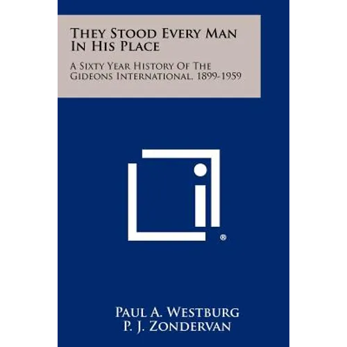 They Stood Every Man in His Place: A Sixty Year History of the Gideons International, 1899-1959 - Paperback