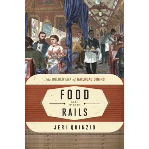 Food on the Rails: The Golden Era of Railroad Dining - Hardcover