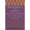 Bioethics and Organ Transplantation in a Muslim Society: A Study in Culture, Ethnography, and Religion - Hardcover