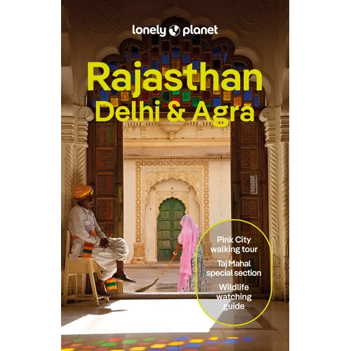 Lonely Planet Rajasthan, Delhi & Agra: Plan the Trip of a Lifetime Detailed Itineraries & Maps Insider Tips Covers Taj Mahal, Jaipur, Udaipur, Agra Fo - Paperback
