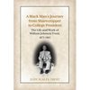 A Black Man's Journey from Sharecropper to College President: The Life and Work of William Johnson Trent, 1873-1963 - Hardcover