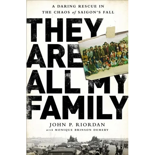They Are All My Family: A Daring Rescue in the Chaos of Saigon's Fall - Hardcover