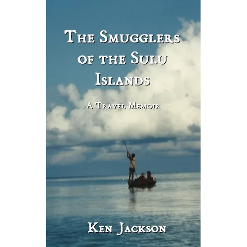 The Smugglers of the Sulu Islands: A Travel Memoir - Paperback