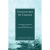 Encounters for Change: Interreligious Cooperation in the Care of Individuals and Communities - Hardcover