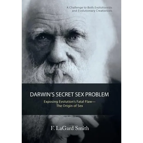 Darwin'S Secret Sex Problem: Exposing Evolution'S Fatal Flaw-The Origin of Sex - Hardcover