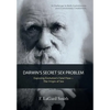 Darwin'S Secret Sex Problem: Exposing Evolution'S Fatal Flaw-The Origin of Sex - Hardcover