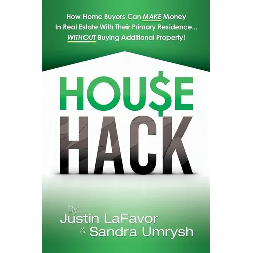 House Hack: How home buyers can make money in real estate with their primary residence...Without buying additional property! - Paperback