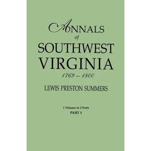 Annals of Southwest Virginia, 1769-1800. One Volume in Two Parts. Part 1 - Paperback