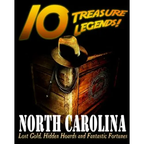 10 Treasure Legends! North Carolina: Lost Gold, Hidden Hoards and Fantastic Fortunes - Paperback