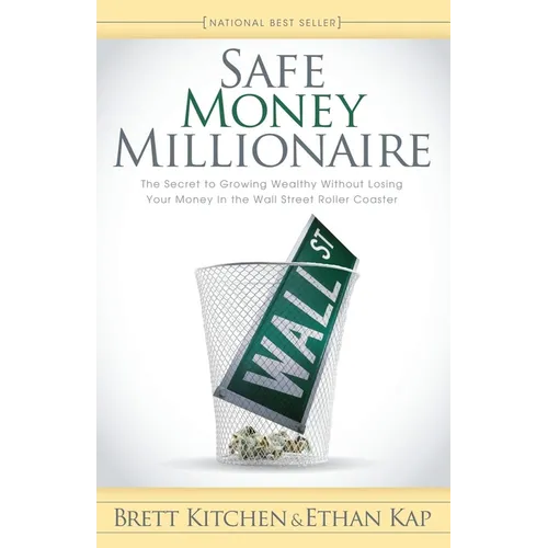 Safe Money Millionaire: The Secret to Growing Wealthy Without Losing Your Money in the Wall Street Roller Coaster - Paperback