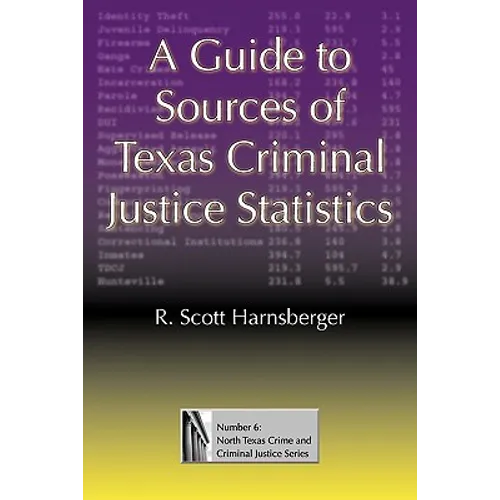 A Guide to Sources of Texas Criminal Justice Statistics - Paperback