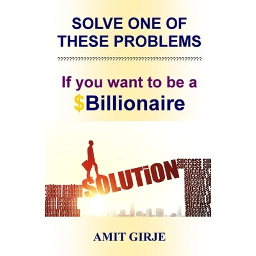 Solve One of These Problems; If You Want to be a $Billionaire: Motivational Book for Entrepreneurs - Business Ideas by Amit Girje - Girje Publisher - Paperback
