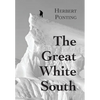The Great White South, or With Scott in the Antarctic: Being an account of experiences with Captain Scott's South Pole Expedition and of the nature li - Hardcover