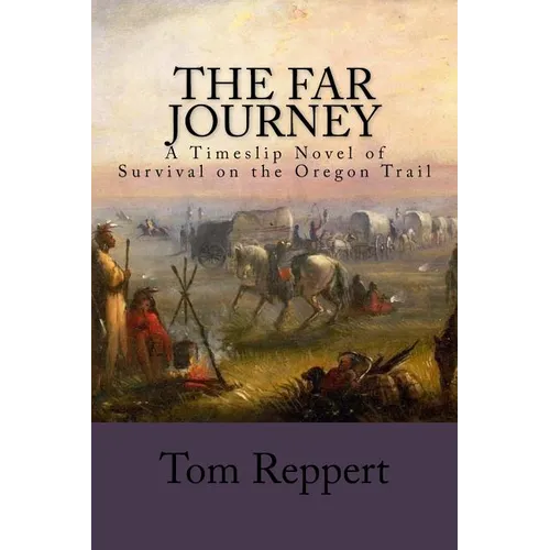 The Far Journey: A Timeslip Novel of Survival on the Oregon Trail - Paperback