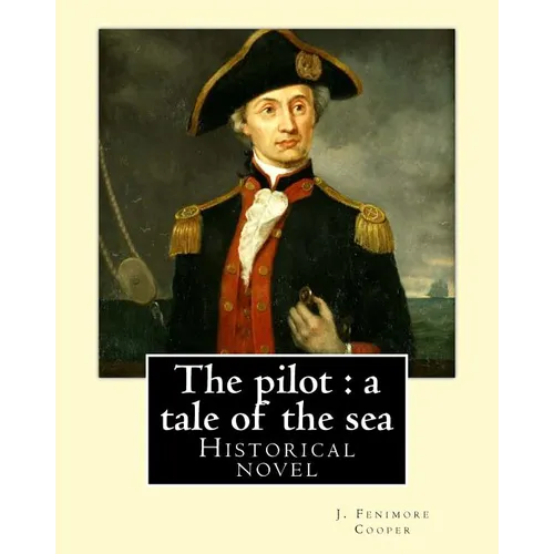 The pilot: a tale of the sea. By: J. Fenimore Cooper: Historical novel - Paperback