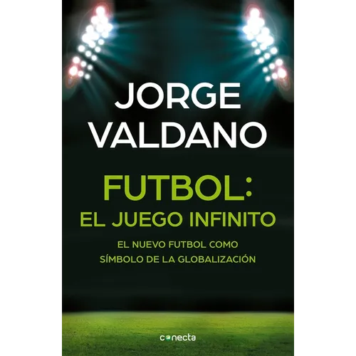 Fútbol El Juego Infinito: El Nuevo Fútbol Como Símbolo de la Globalización / Football Infinite Game: The New Football as a Symbol of Globalization - Paperback