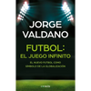 Fútbol El Juego Infinito: El Nuevo Fútbol Como Símbolo de la Globalización / Football Infinite Game: The New Football as a Symbol of Globalization - Paperback