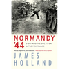 Normandy '44: D-Day and the Epic 77-Day Battle for France - Paperback